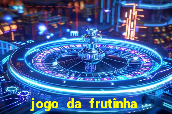 jogo da frutinha para ganhar dinheiro